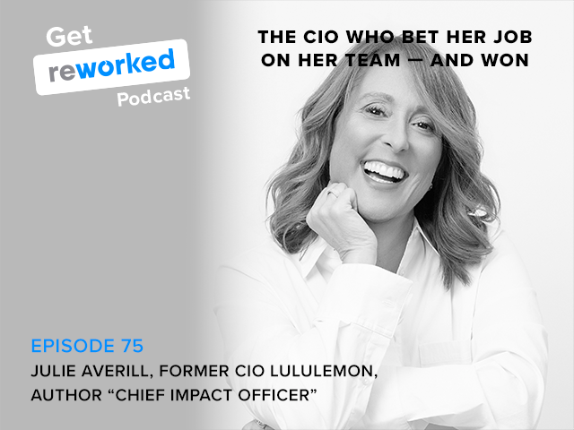 get reworked episode 75, Julie Averill, former CIO of Lululemon and author of "Chief Impact Officer" is the guest