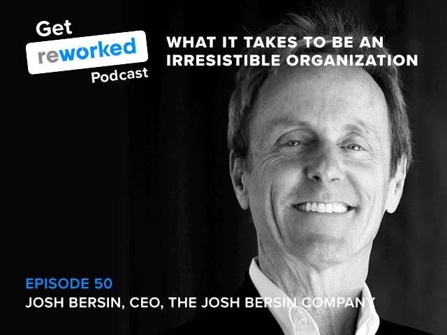Josh Bersin, CEO of The Josh Bersin Company joins Get Reworked for episode 50