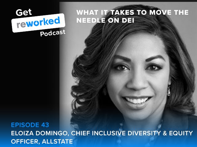 Get Reworked Episode 43 with Eloiza Domingo, Vice President and Chief Inclusive Diversity & Equity Officer, Human Resources at Allstate