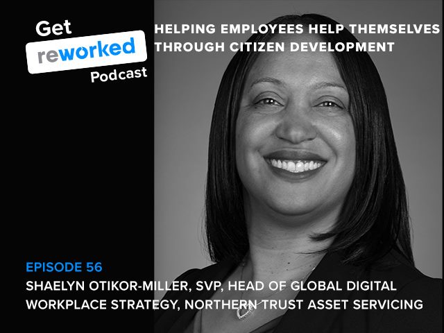 Northern Trust Asset Servicing's Shaelyn Otikor-Miller joins Get Reworked podcast episode 56 to discuss its citizen developer program