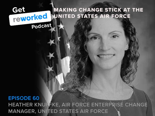 U.S. Air Force enterprise change manager Heather Knuffke joins Get Reworked episode 60 to discuss the digital transformation underway at the Air Force