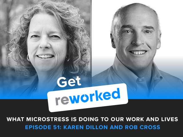 authors Karen Dillon and Rob Cross on What Microstress Is Doing to Our Work and Lives