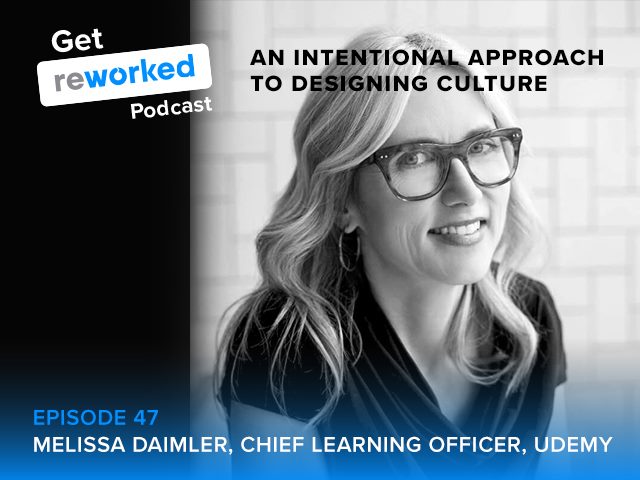 Melissa Daimler, CLO at Udemy, discusses L&D's relationship with corporate culture, how to embed culture in an organization and more in episode 47 of Get Reworked