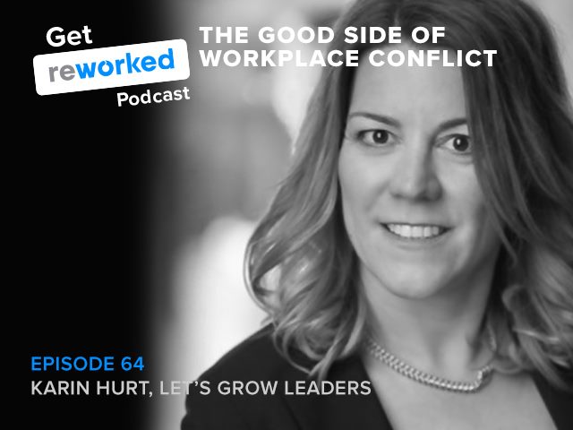 Karin Hurt, CEO of Let's Grow Leaders, joins the Get Reworked podcast to discuss her latest book, "Powerful Phrases for Dealing with Workplace Conflict," co-written with David Dye