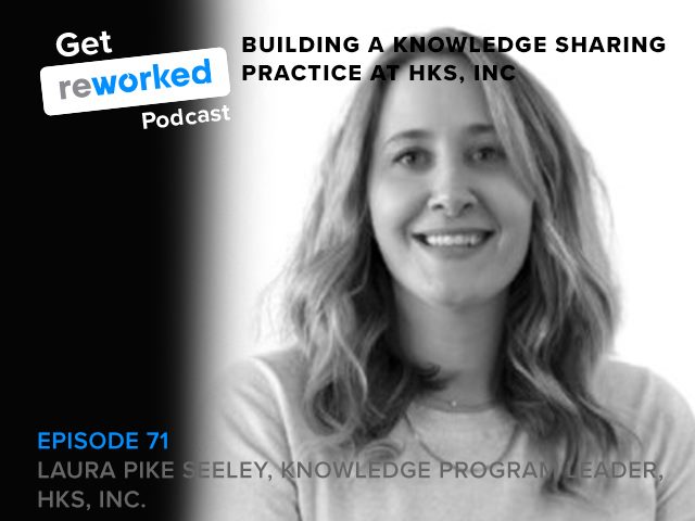 Laura Pike Seeley joins Get Reworked to discuss the knowledge sharing practices she's built at HKS, Inc.