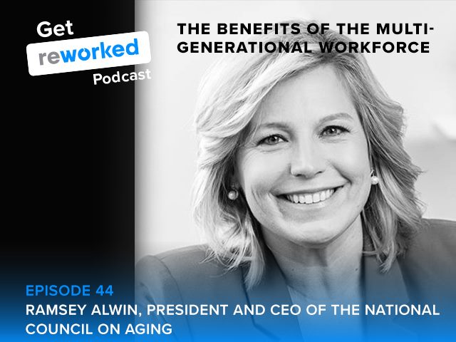 Get Reworked Episode 44: Ramsey Alwin, CEO and president of the National Council on Aging on the benefits of a multi-generational workforce